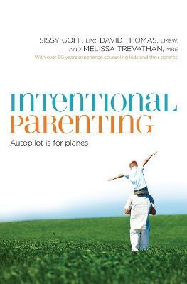Intentional Parenting: Autopilot Is for Planes - Sissy Goff,David Thomas,Melissa Trevathan - cover