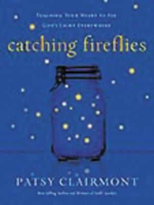 Catching Fireflies: Teaching Your Heart to See God's Light Everywhere - Patsy Clairmont - cover