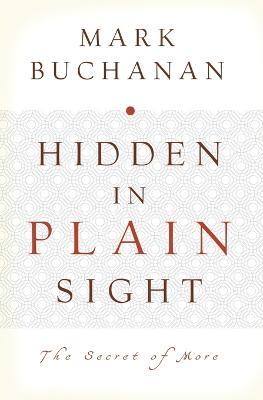Hidden in Plain Sight: The Secret of More - Mark Buchanan - cover