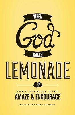 When God Makes Lemonade: True Stories That Amaze and Encourage - Don Jacobson - cover