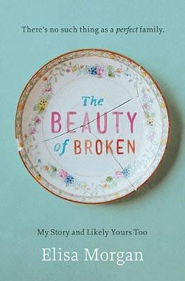 The Beauty of Broken: My Story and Likely Yours Too - Elisa Morgan - cover