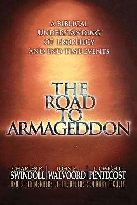 The Road to Armageddon: A Biblical Understanding of Prophecy and End-Time Events - Charles R. Swindoll,John F. Walvoord,J. Dwight Pentecost - cover