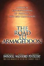 The Road to Armageddon: A Biblical Understanding of Prophecy and End-Time Events