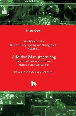 Additive Manufacturing - Present and Sustainable Future, Materials and Applications: Present and Sustainable Future, Materials and Applications - cover