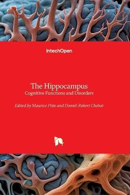 The Hippocampus - Cognitive Functions and Disorders: Cognitive Functions and Disorders - cover