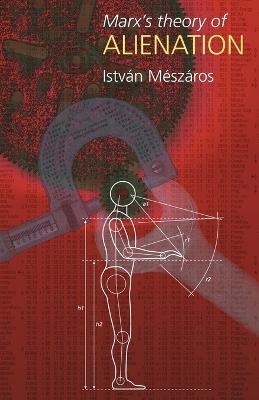 Marx's Theory of Alienation - Istvan Meszaros - cover