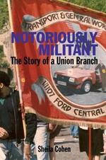 Notoriously Militant: Ford Dagenham and TGWU Branch 1/1107