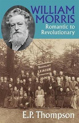 William Morris: Romantic to Revolutionary - E. P. Thompson - cover