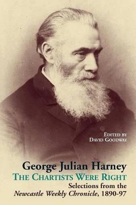 George Julian Harney: The Chartists Were Right: Selections from the Newcastle Weekly Chronicle Column, 1890-97 - cover