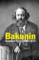 Bakunin: Selected Texts 1868-1875 - Michael Bakunin - cover