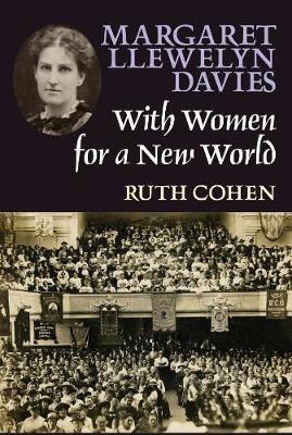 Margaret Llewelyn Davies: With Women for a New World - Ruth Cohen - cover