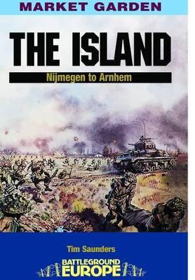 Island: Nijmegen to Arnhem - Tim Saunders - cover