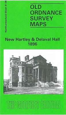 New Hartley and Delaval Hall 1896: Northumberland Sheet 81.06 - Alan Godfrey - cover
