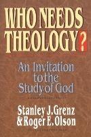 Who needs theology?: Invitation To The Study Of God - Stanley J Grenz Roger E Olson - cover