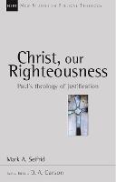Christ our righteousness: Paul'S Theology Of Justification - Mark Seifrid - cover
