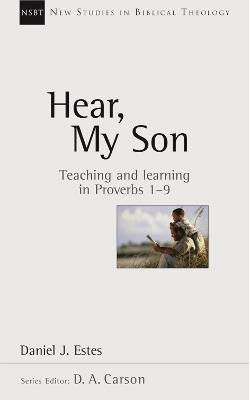 Hear, My Son: Teaching And Learning In Proverbs 1-9 - Daniel J Estes - cover