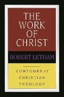 The Work of Christ - Robert Letham - cover