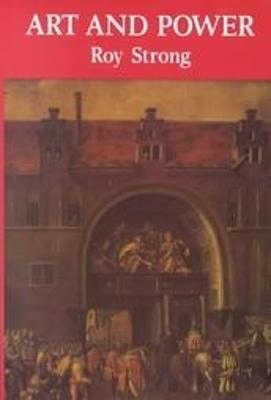 Art and Power: Renaissance Festivals 1450-1650 - Roy Strong - cover