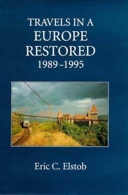 Travels in a Europe Restored: 1989-1995 - Eric C. Elstob - cover