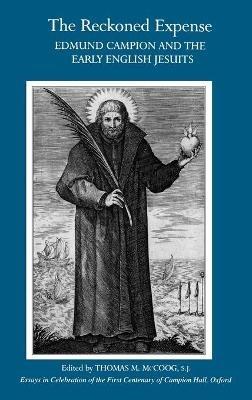 The Reckoned Expense: Edmund Campion and the  Early English Jesuits. - cover