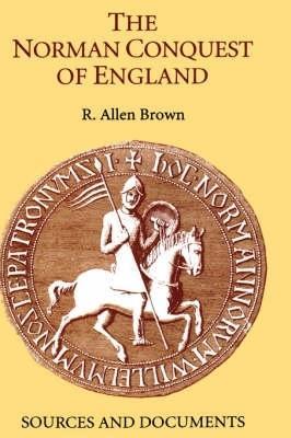 The Norman Conquest of England: Sources and Documents - R. Allen Brown - cover