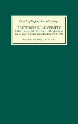 Brethren in Adversity: Bishop George Bell, the Church of England and the Crisis of German Protestantism - cover