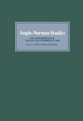 Anglo-Norman Studies XIX: Proceedings of the Battle Conference 1996 - cover