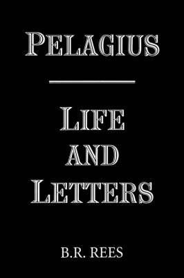 Pelagius: Life and Letters - B.R. Rees - cover