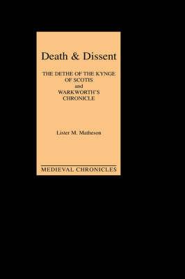Death and Dissent: Two Fifteenth-Century Chronicles: The Dethe of the Kynge of Scotis, translated by John Shirley; `Warkworth's Chronicle': the Chronicle attributed to John Warkworth, Master of Peterhouse, Cambridge - cover