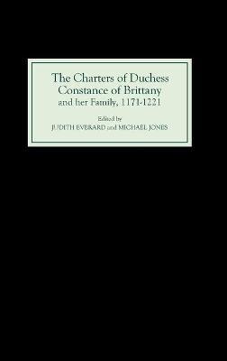 The Charters of Duchess Constance of Brittany and her Family, 1171-1221 - cover
