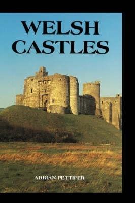 Welsh Castles: A Guide by Counties - Adrian Pettifer - cover