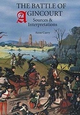 The Battle of Agincourt: Sources and Interpretations - Anne Curry - cover