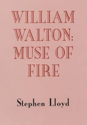 William Walton: Muse of Fire - Stephen Lloyd - cover