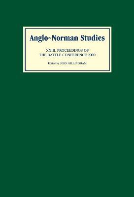 Anglo-Norman Studies XXIII: Proceedings of the Battle Conference 2000 - cover