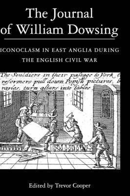 The Journal of William Dowsing: Iconoclasm in East Anglia during the English Civil War - cover