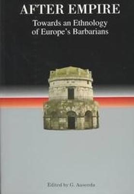 After Empire: Towards an Ethnology of Europe's Barbarians - cover