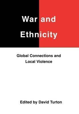 War and Ethnicity: Global Connections and Local Violence - cover