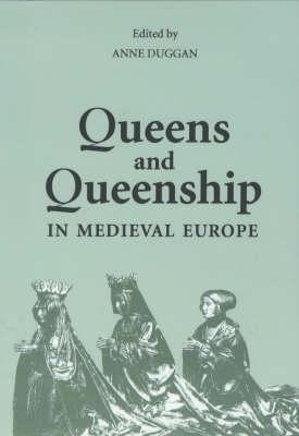 Queens and Queenship in Medieval Europe: Proceedings of a Conference held at King's College London, April 1995 - cover