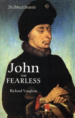 John the Fearless: The Growth of Burgundian Power - Richard Vaughan,Bertrand Schnerb - cover