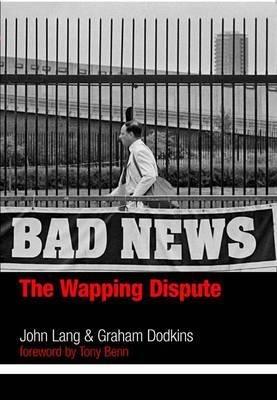 Bad News: The Wapping Dispute - John Lang,Graham Dodkins - cover