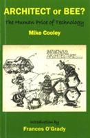 Architect or Bee?: The Human Price of Technology - Mike Cooley - cover