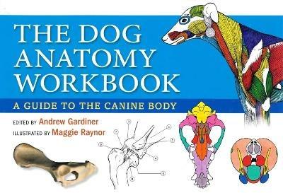 Dog Anatomy Workbook: A Guide to the Canine Body - Andrew Gardiner - cover