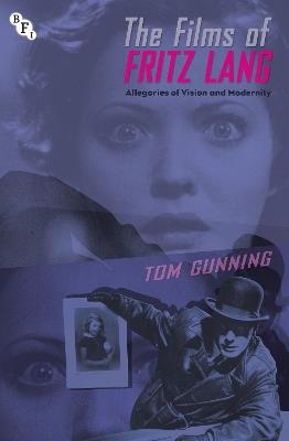 The Films of Fritz Lang: Allegories of Vision and Modernity - Tom Gunning - cover
