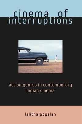 Cinema of Interruptions: Action Genres in Contemporary Indian Cinema - Lalitha Gopalan - cover