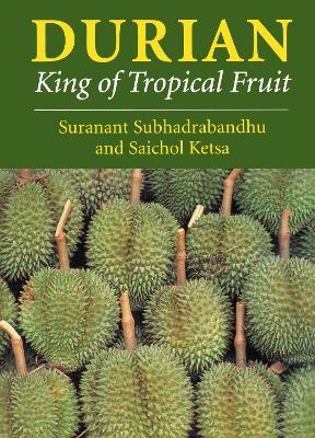 Durian: King of Tropical Fruit - Suranant Subhadrabandhu,Saichol Ketsa - cover