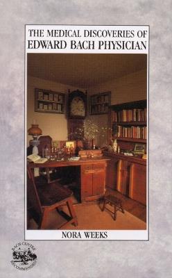 The Medical Discoveries Of Edward Bach Physician - Nora Weeks - cover