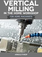 Vertical Milling in the Home Workshop