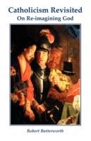 Catholicism Revisited - Robert Butterworth - cover