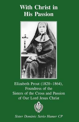 With Christ in His Passion: Elizabeth Prout - Dominic Savio Hamer - cover