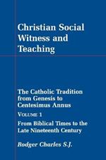Christian Social Witness and Teaching: Catholic Tradition from Genesis to Centesimus Annus